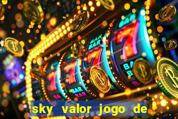 sky valor jogo de ganhar dinheiro